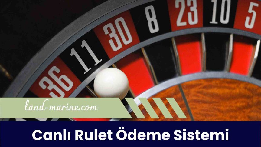 Canlı Rulet Ödeme Sistemi ile Her Bir Sayı Kazanç Getirsin!